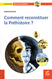 <i>Comment reconstituer la Préhistoire ?</i> Romain Pigeaud
