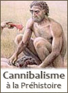 Cannibalisme dans la Préhistoire
