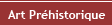 Art Pr&eacute;historique