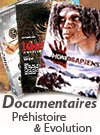 Films sur la préhistoire ou l'évolution. Documentaires