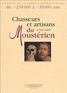 Chasseurs et artisans du Moustérien
