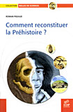 Comment reconstituer la préhistoire ?