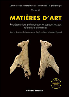 Matières d'art - Comment l'artiste préhistorique s'est servi des matières dures osseuses pour réaliser ses oeuvres d'art mobilier