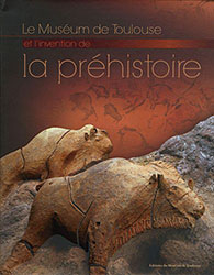 Museum de Toulouse invention de la préhistoire