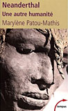 Neanderthal, une autre humanité - Marylène Patou-Mathis