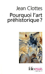 Pourquoi l'art préhistorique ? Jean Clottes
