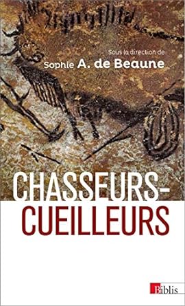 Chasseurs-Cueilleurs – Comment Vivaient Nos Ancêtres Du Paléolithique Supérieur